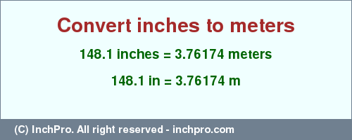 Result converting 148.1 inches to m = 3.76174 meters