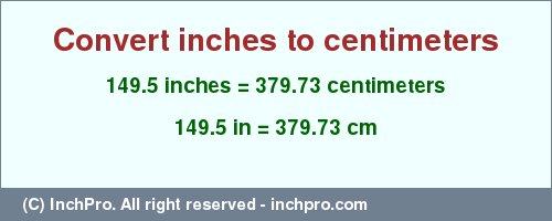 Result converting 149.5 inches to cm = 379.73 centimeters