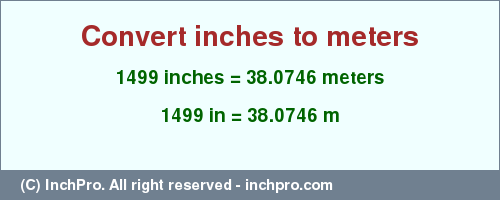 Result converting 1499 inches to m = 38.0746 meters