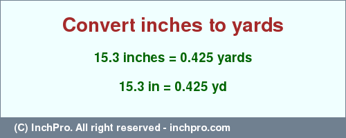 Result converting 15.3 inches to yd = 0.425 yards