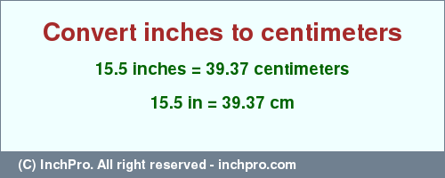 Result converting 15.5 inches to cm = 39.37 centimeters