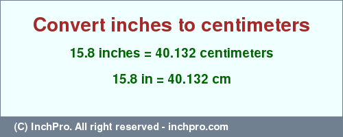 Result converting 15.8 inches to cm = 40.132 centimeters