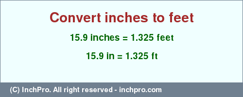 Result converting 15.9 inches to ft = 1.325 feet