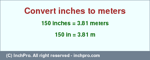 Result converting 150 inches to m = 3.81 meters