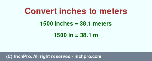 Result converting 1500 inches to m = 38.1 meters