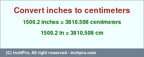 Result converting 1500.2 inches to cm = 3810.508 centimeters