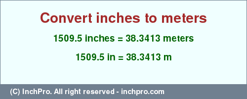 Result converting 1509.5 inches to m = 38.3413 meters