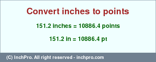 Result converting 151.2 inches to pt = 10886.4 points