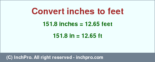 Result converting 151.8 inches to ft = 12.65 feet