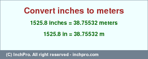 Result converting 1525.8 inches to m = 38.75532 meters