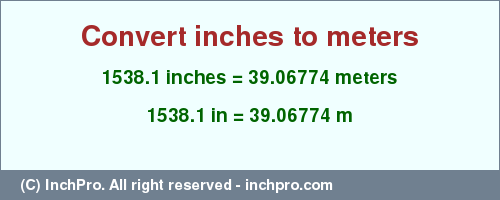 Result converting 1538.1 inches to m = 39.06774 meters