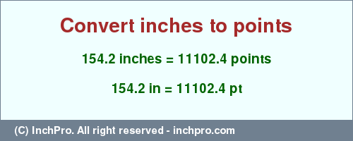 Result converting 154.2 inches to pt = 11102.4 points