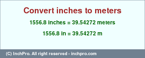 Result converting 1556.8 inches to m = 39.54272 meters