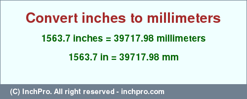 Result converting 1563.7 inches to mm = 39717.98 millimeters