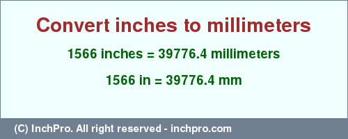 Result converting 1566 inches to mm = 39776.4 millimeters