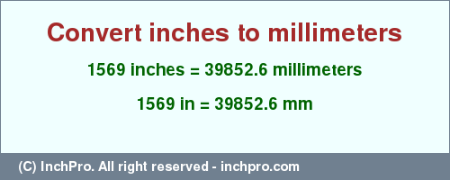 Result converting 1569 inches to mm = 39852.6 millimeters