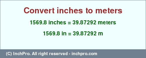 Result converting 1569.8 inches to m = 39.87292 meters
