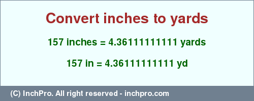 Result converting 157 inches to yd = 4.36111111111 yards