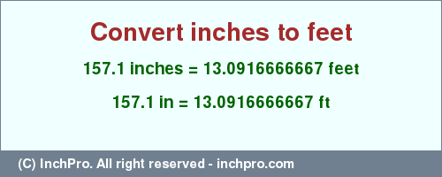 Result converting 157.1 inches to ft = 13.0916666667 feet