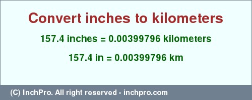 Result converting 157.4 inches to km = 0.00399796 kilometers