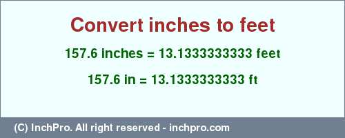 Result converting 157.6 inches to ft = 13.1333333333 feet