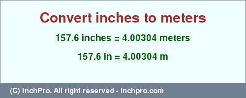 Result converting 157.6 inches to m = 4.00304 meters