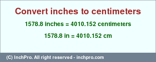 Result converting 1578.8 inches to cm = 4010.152 centimeters