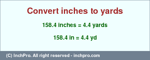 Result converting 158.4 inches to yd = 4.4 yards