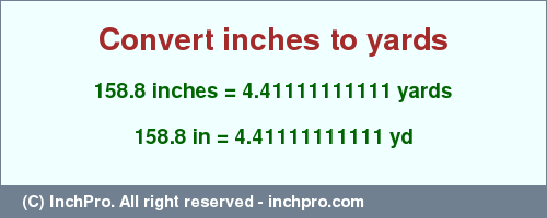 Result converting 158.8 inches to yd = 4.41111111111 yards