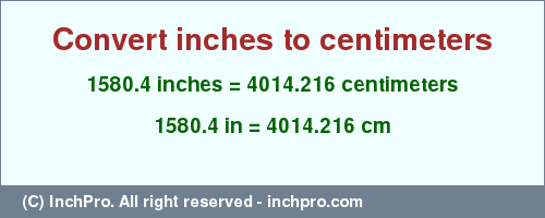 Result converting 1580.4 inches to cm = 4014.216 centimeters