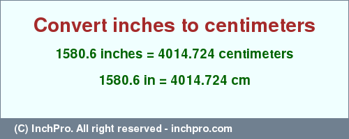 Result converting 1580.6 inches to cm = 4014.724 centimeters