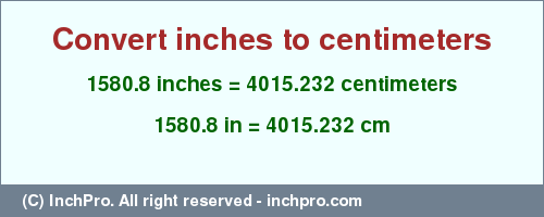 Result converting 1580.8 inches to cm = 4015.232 centimeters