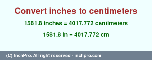 Result converting 1581.8 inches to cm = 4017.772 centimeters