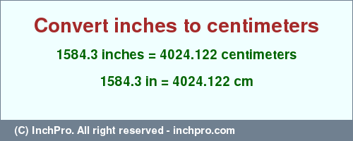 Result converting 1584.3 inches to cm = 4024.122 centimeters