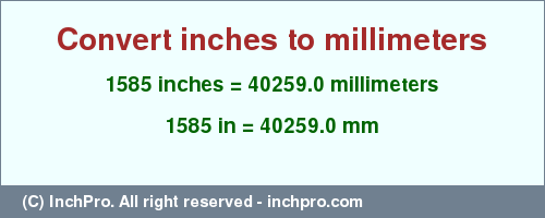 Result converting 1585 inches to mm = 40259.0 millimeters