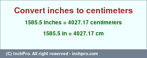 Result converting 1585.5 inches to cm = 4027.17 centimeters
