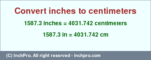 Result converting 1587.3 inches to cm = 4031.742 centimeters