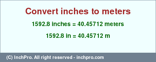 Result converting 1592.8 inches to m = 40.45712 meters