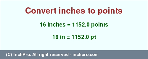 Result converting 16 inches to pt = 1152.0 points
