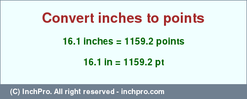 Result converting 16.1 inches to pt = 1159.2 points