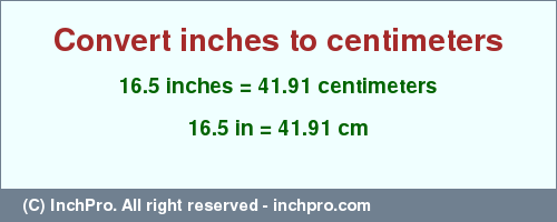 Result converting 16.5 inches to cm = 41.91 centimeters