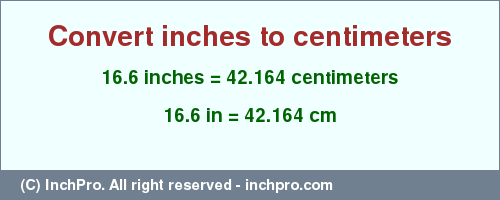 Result converting 16.6 inches to cm = 42.164 centimeters