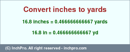 Result converting 16.8 inches to yd = 0.466666666667 yards