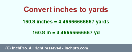 Result converting 160.8 inches to yd = 4.46666666667 yards