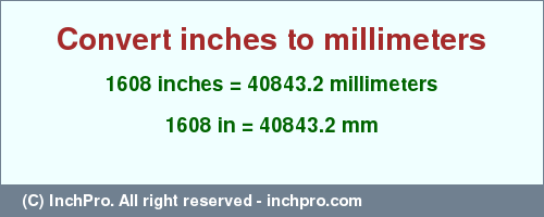 Result converting 1608 inches to mm = 40843.2 millimeters