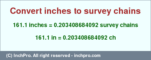 Result converting 161.1 inches to ch = 0.203408684092 survey chains
