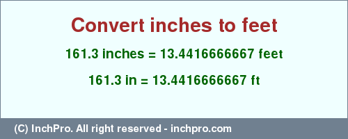 Result converting 161.3 inches to ft = 13.4416666667 feet