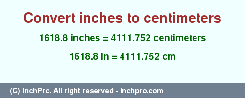 Result converting 1618.8 inches to cm = 4111.752 centimeters