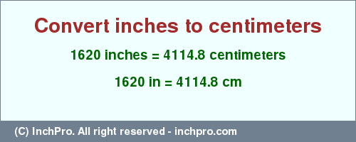 Result converting 1620 inches to cm = 4114.8 centimeters
