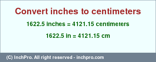 Result converting 1622.5 inches to cm = 4121.15 centimeters